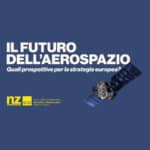 Il futuro dell’aerospazio europeo: il confronto a Bruxelles promosso da Nicola Zingaretti