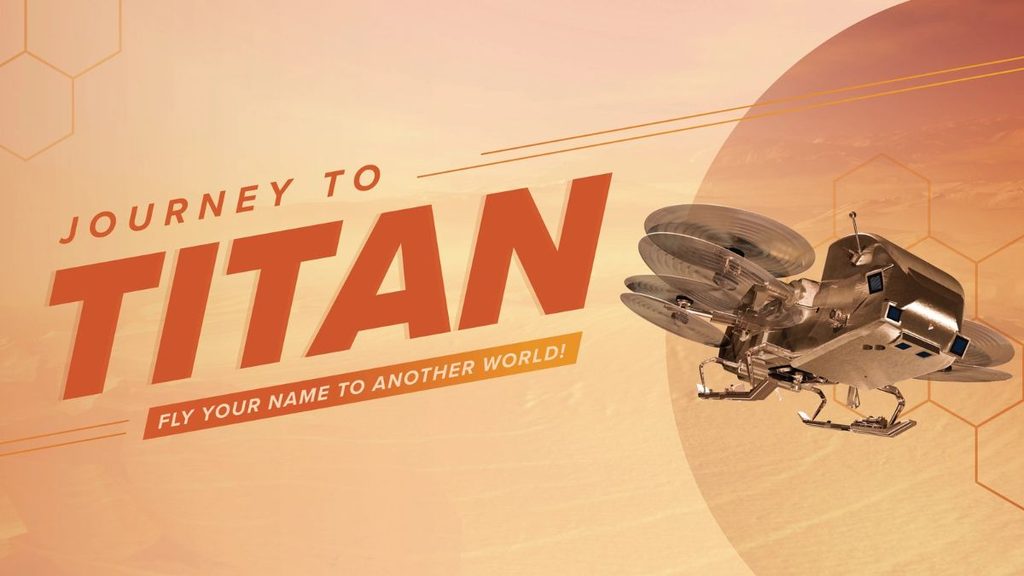 La NASA invita a inviare il proprio nome su Titano con la missione Dragonfly 1 Grafica NASA Journey to Titan con il velivolo Dragonfly e l'invito a inviare il proprio nome su Titano.